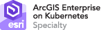 ArcGIS Enterprise on Kubernetes Specialty