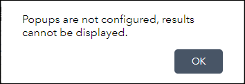 Pop-ups fail to display on the map, and returns a message, “Popups are not configured, results cannot be displayed.”