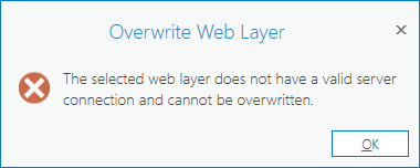The error message: Overwrite Web Layer The selected web layer does not have a valid server connection and cannot be overwritten is returned when attempting to overwrite a web layer in ArcGIS Pro
