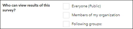 The 'Who can view results of this survey?' section contains three options, 'Everyone (Public)', 'Members of my organization', and 'Following groups:'.