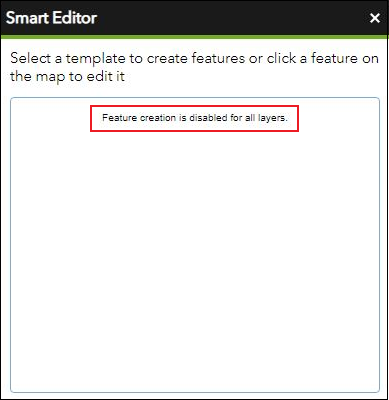 The Smart Editor window diplaying the message, 'Feature creation is disabled for all layers.'