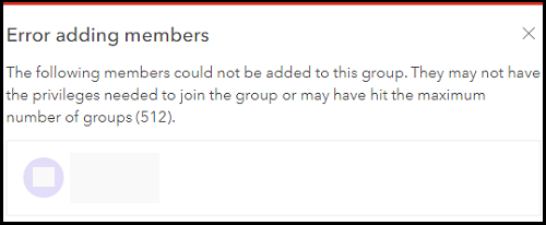 Error adding members. The following members could not be added to this group. They may not have the privileges needed to join the group or may have hit the maximum number of groups (512).