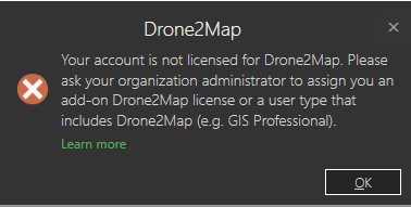 Your account is not licensed to Drone2Map. Please ask your organization administrator to assign you an add-on Drone2Map license or a user type that includes Drone2Map (e.g. GIS Professional).