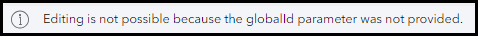 The Editing is not possible because the globalId parameter was not provided message