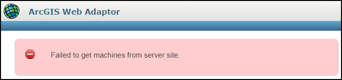 The error message returned on the ArcGIS Web Adaptor configuration page