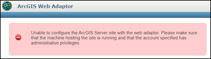 The error message returned when configuring ArcGIS Server with ArcGIS Web Adaptor